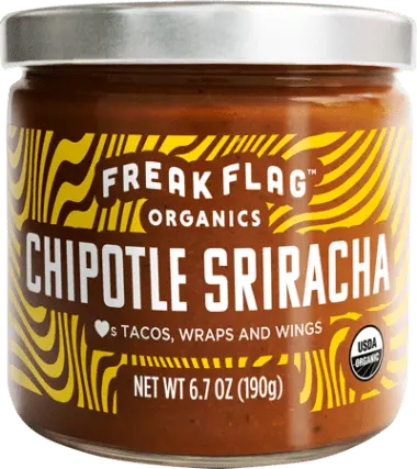 Freak Flag Chipotle Sriracha. True freaks of nature, with organic ingredients and globally inspired flavors. The hands-down, seriously cookin&rsquo; pick for sweet heat, yes sriree indeed.