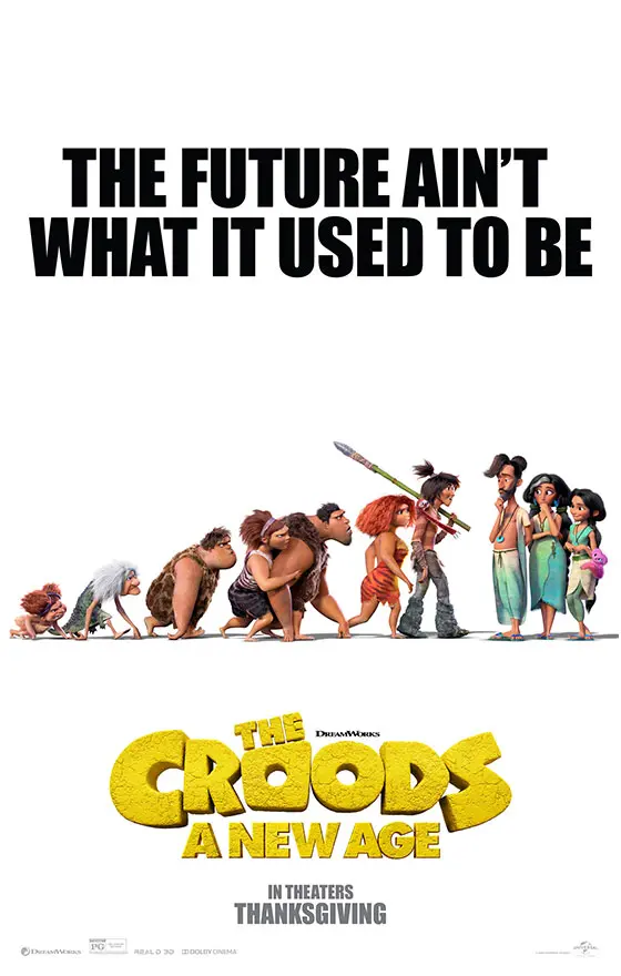 The Croods 2: A New Age Poster. Go on an all-new adventure with your favorite prehistoric family, The Croods! The&nbsp;Croods have survived their fair share of dangers and disasters but now they must face a new danger, the Betterman's. Read my full movie review of The Croods 2: A New Age, coming to theaters on Nov 25th!