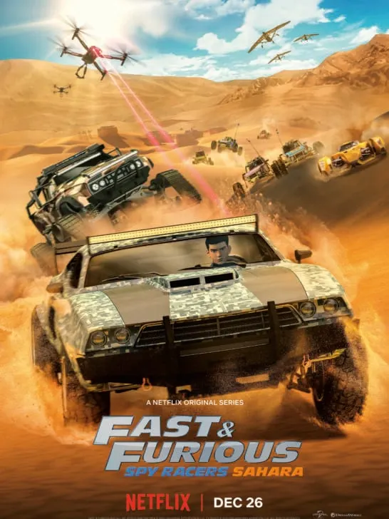 Fast & Furious Spy Racers Season 3 Poster. When Ms. Nowhere and Gary disappear while on a mission in the Sahara, the Spy Racers must step up to the plate and finish what Ms. Nowhere started. Get ready to speed under the Saharan sun in the all-new season of Fast & Furious: Spy Racers, coming to Netflix on December 26th!